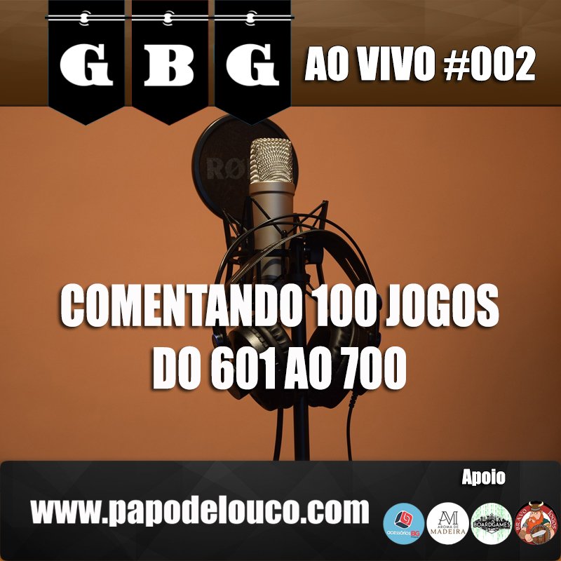 GBG Ao Vivo #002 - Comentando 100 jogos do 601 ao 700 episode artwork