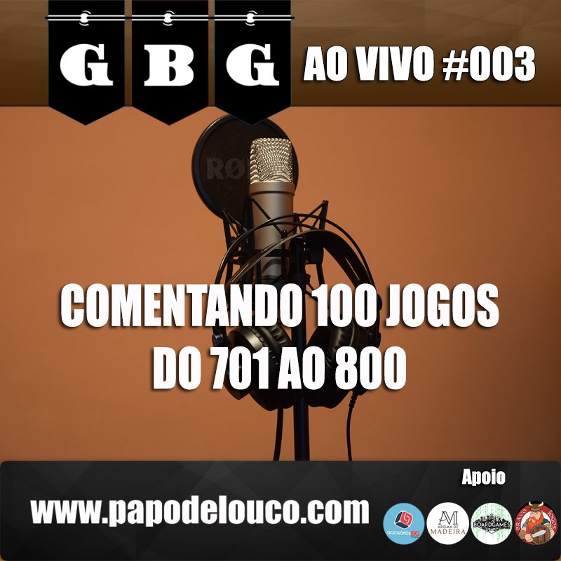 GBG Ao Vivo #003 - Comentando 100 jogos do 701 ao 800