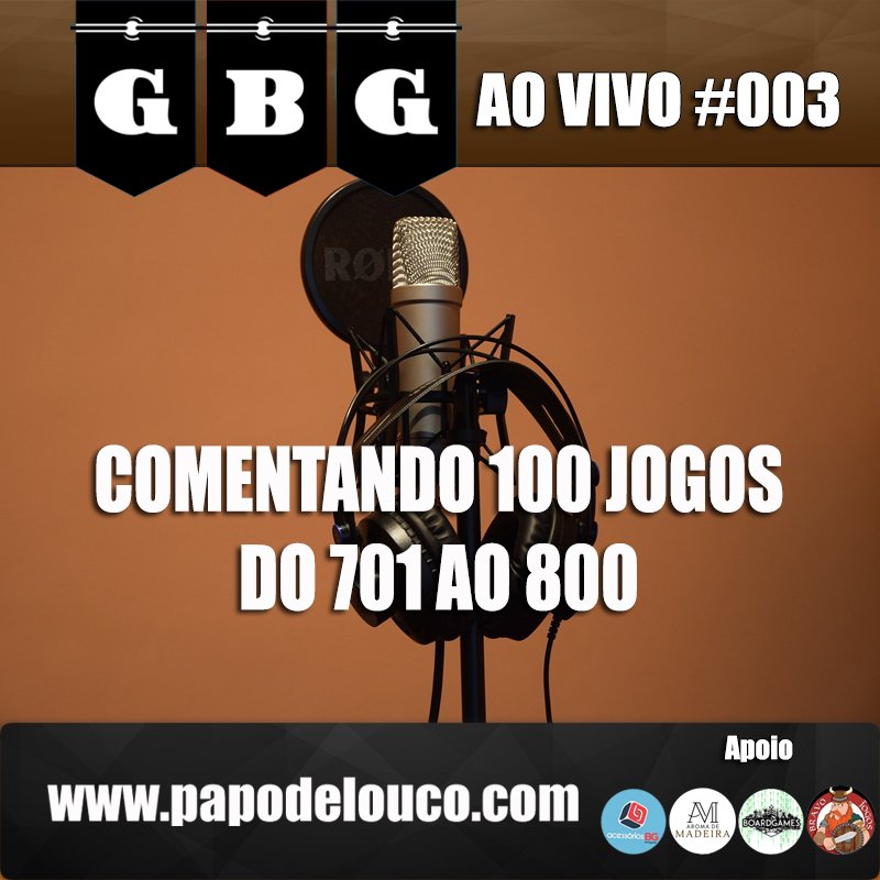 GBG Ao Vivo #003 - Comentando 100 jogos do 701 ao 800 episode artwork