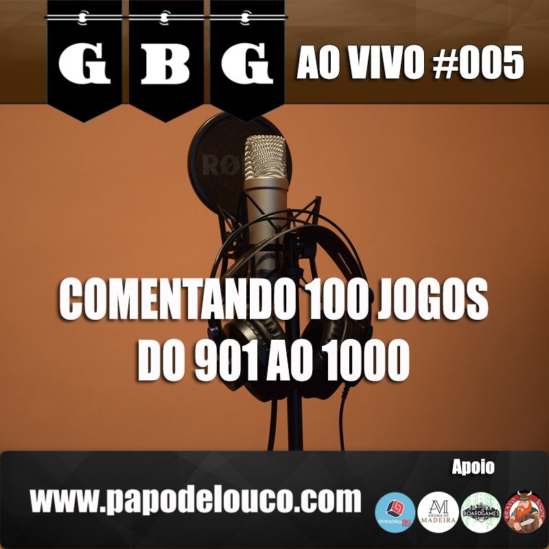 GBG Ao Vivo #005 - Comentando 100 jogos do 901 ao 1000 episode artwork