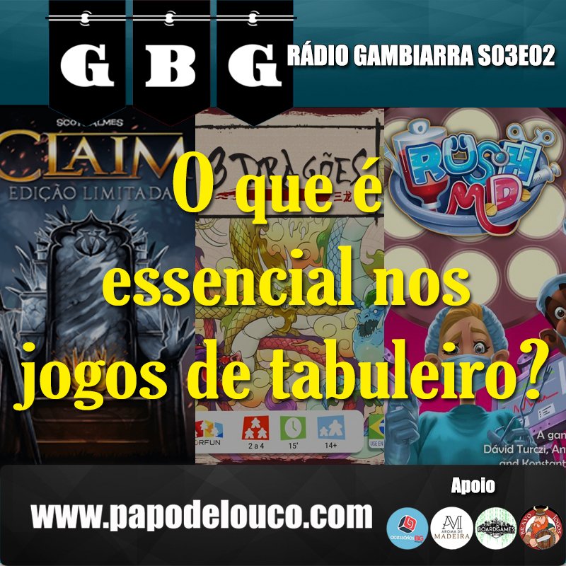 Rádio Gambiarra S03E02 - O que é essencial nos jogos de tabuleiro?