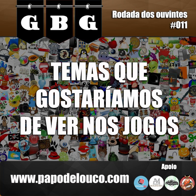 GBG Rodada dos Ouvintes #011 - Temas que gostaríamos de ver em jogos episode artwork