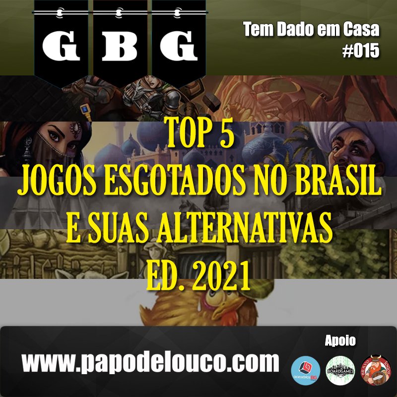 GBG Tem Dado em Casa #015 - Top 5 jogos esgotados no Brasil e suas alternativas ed.2021 episode artwork