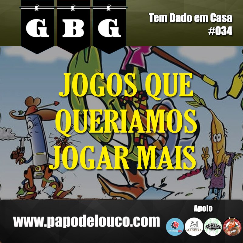 GBG Tem Dado em Casa #034 - Jogos que queríamos de jogar mais episode artwork