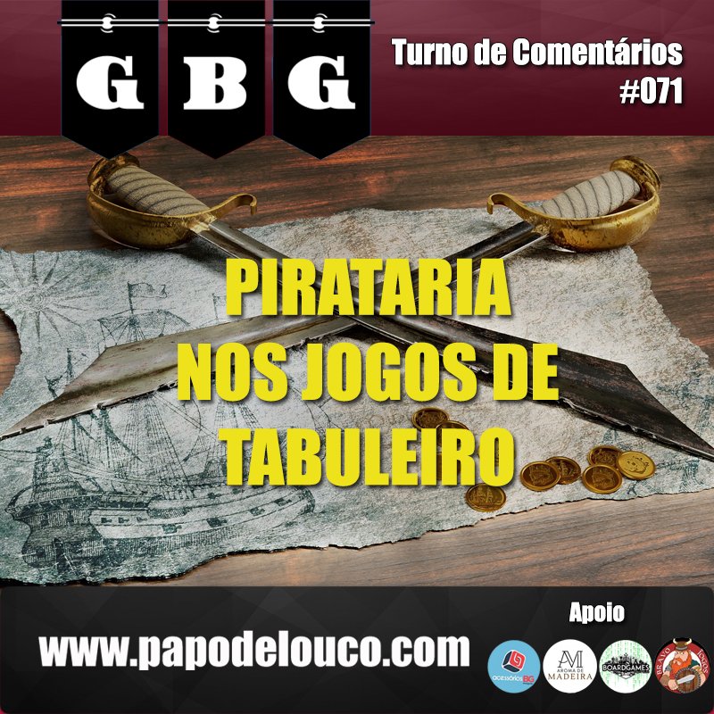 GBG Turno de Comentários #071 - Pirataria nos jogos de tabuleiro episode artwork