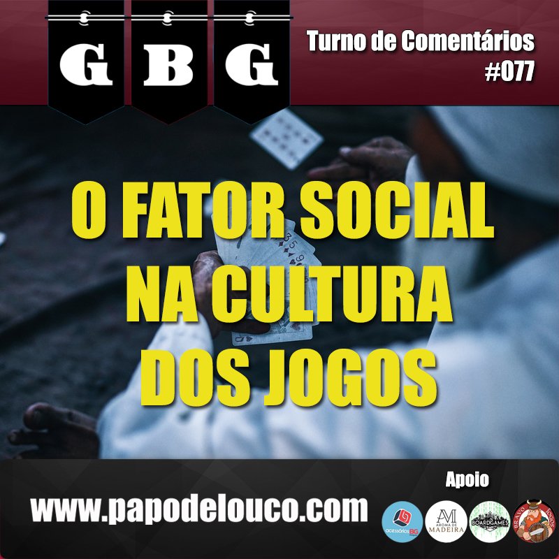 GBG Turno de Comentários #077 - O fator social na cultura dos jogos episode artwork