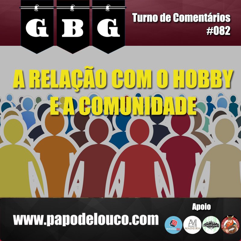 GBG Turno de Comentários #082 - A relação com o hobby e a comunidade episode artwork