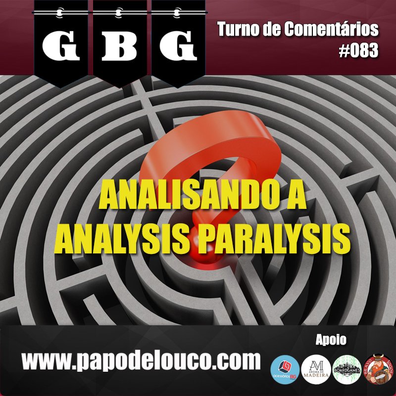 GBG Turno de Comentários #083 - Analisando a Analysis Paralysis episode artwork