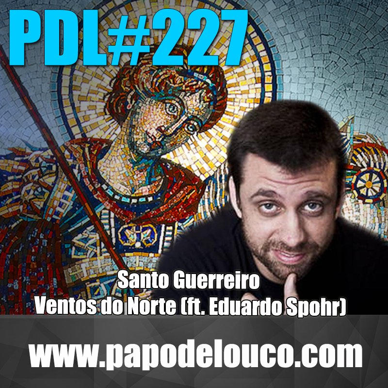 PDL #227 – Santo Guerreiro - Ventos do Norte (ft. Eduardo Spohr)