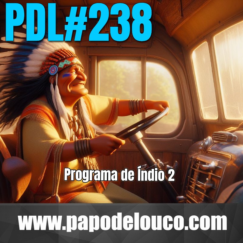 Papo de Louco #238 -  Programa de Índio 2