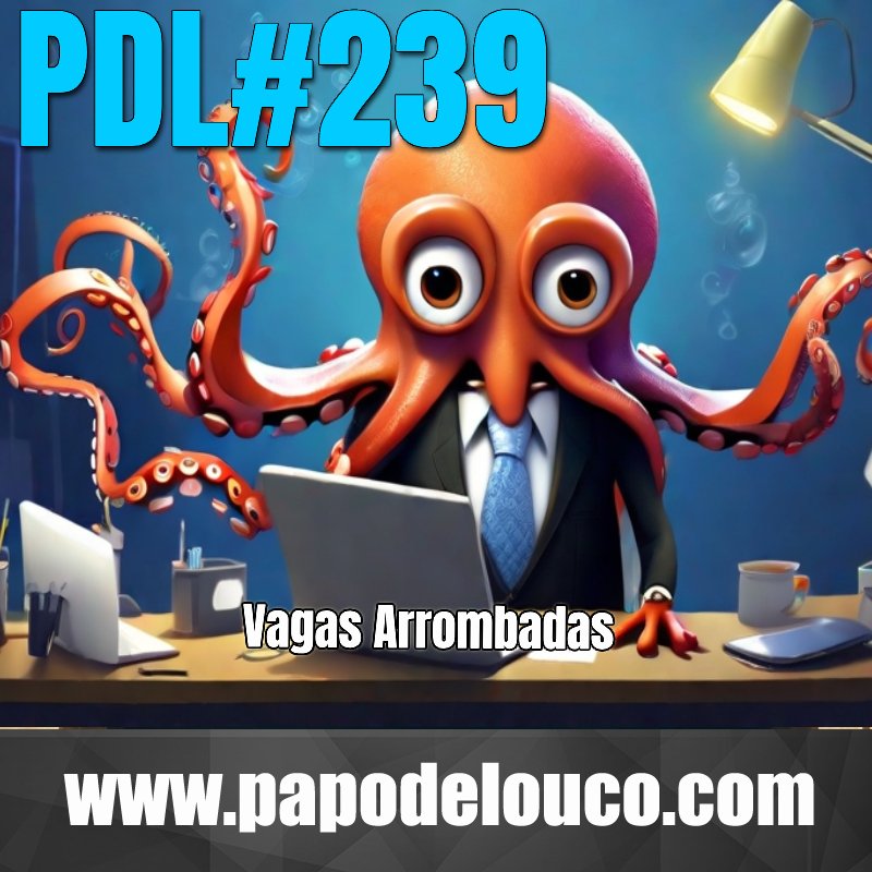 Papo de Louco #239 - Vagas arrombadas