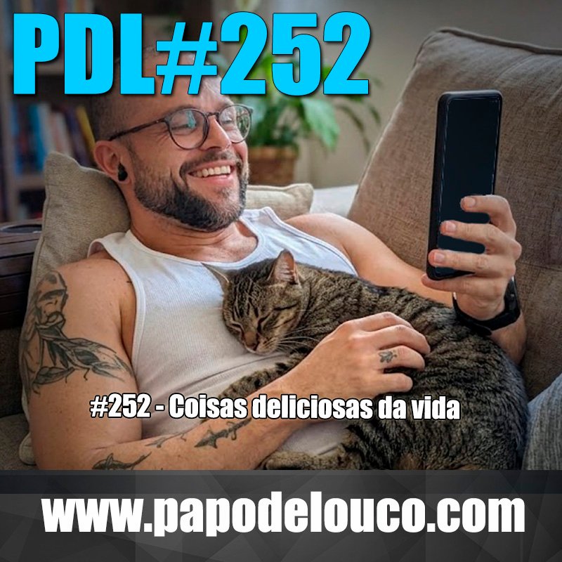 Papo de Louco #252 - Coisas deliciosas da vida Papo de Louco #252 - Coisas deliciosas da vida